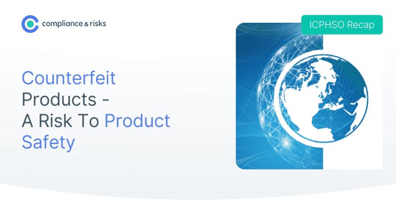 ICPHSO Recap – Counterfeit Products: A Growing Risk to Global Product Safety
