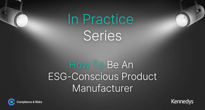 In Practice Series – How To Be An ESG-Conscious Product Manufacturer