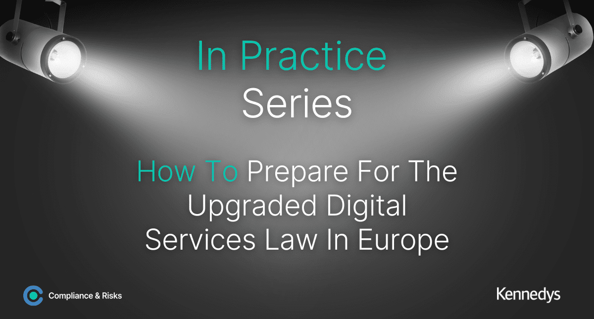 In Practice Series – How To Prepare For The Upgraded Digital Services Laws In Europe