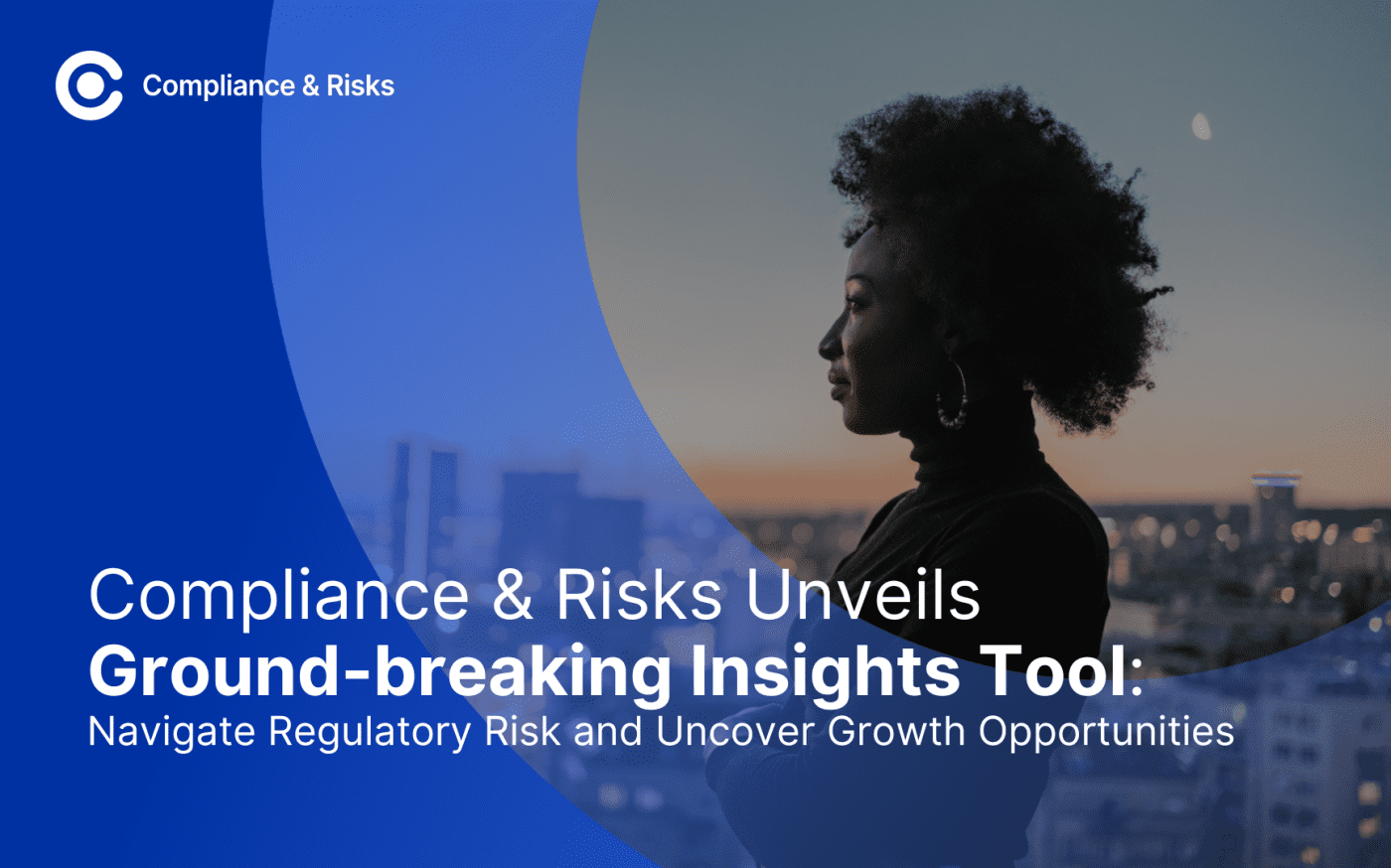 Compliance & Risks Unveils Groundbreaking Insights Tool: Navigate Regulatory Risk and Uncover Growth Opportunities  