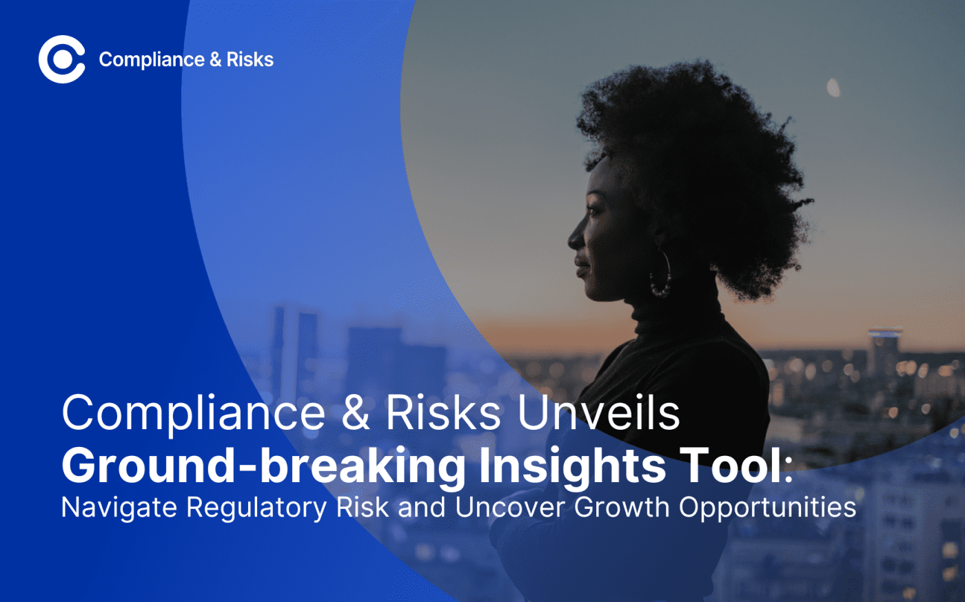 Compliance & Risks Unveils Groundbreaking Insights Tool: Navigate Regulatory Risk and Uncover Growth Opportunities