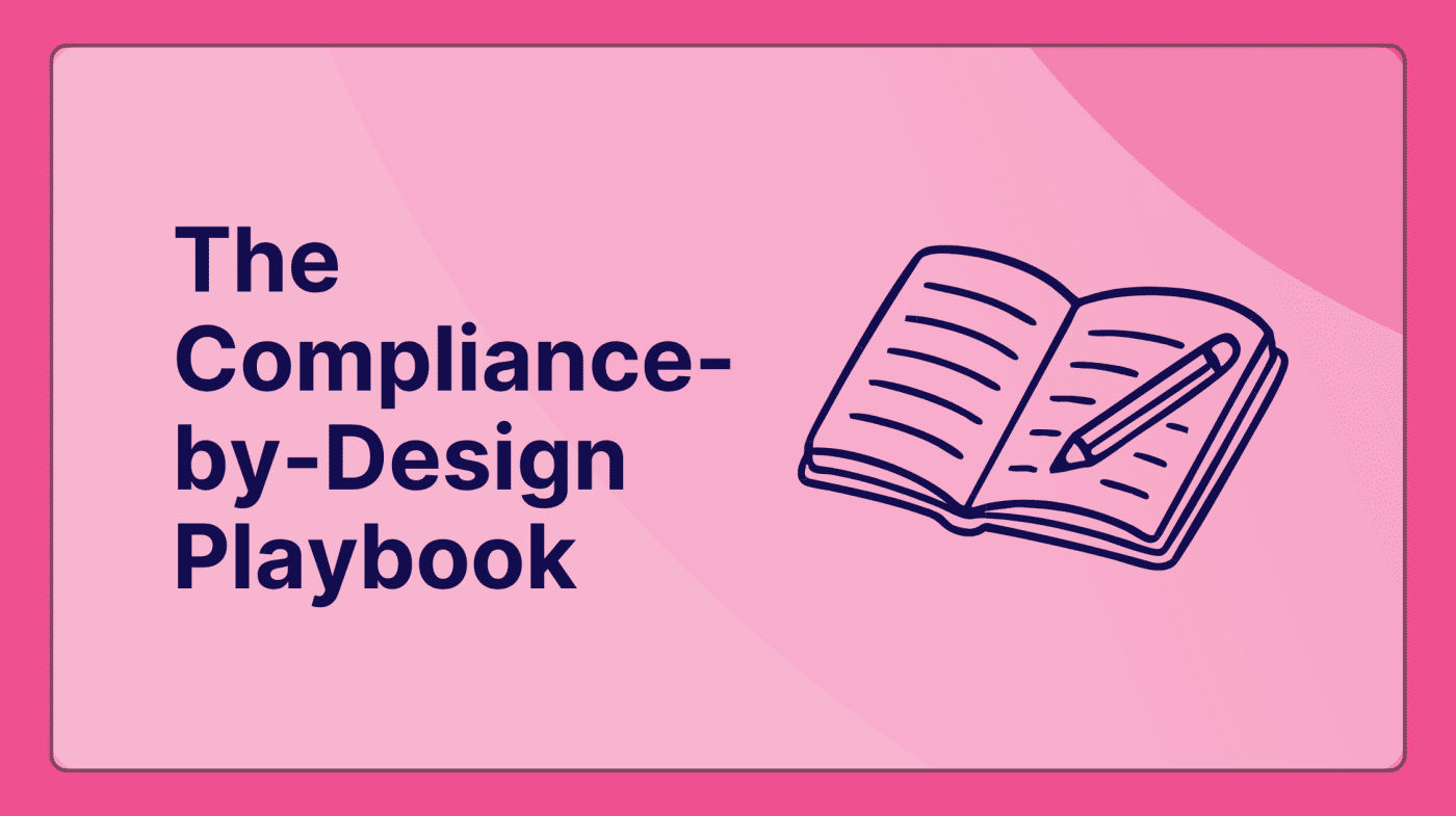The Compliance-by-Design Playbook: Your Strategy to Stop Fires Before They Start