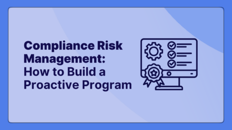 Compliance Risk Management: How to Build a Proactive Program (Not a Reactive One)