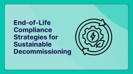 End-of-Life Compliance Strategies for Sustainable Decommissioning: Your Roadmap to Responsible Business