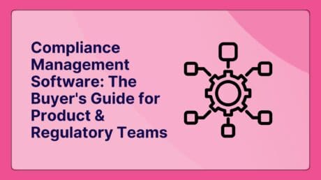 Compliance Management Software: The Buyer's Guide for Product & Regulatory Teams