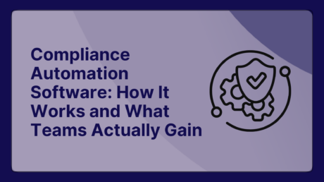 Compliance Automation Software: How It Works and What Teams Actually Gain