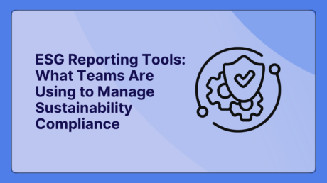ESG Reporting Tools: What Teams Are Using to Manage Sustainability Compliance